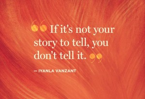 Only tell your own story