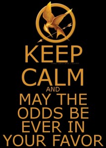 Keep Calm and May the Odds be Ever In Your Favor